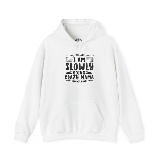 I'm Slowly Going Crazy Mama - Hoodie