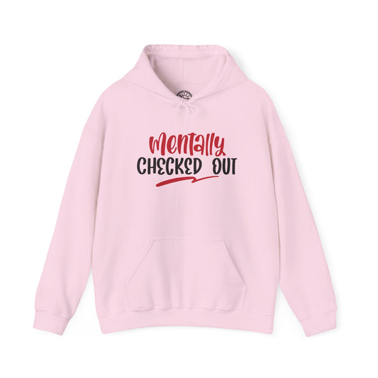 Mentally Checked Out - Hoodie