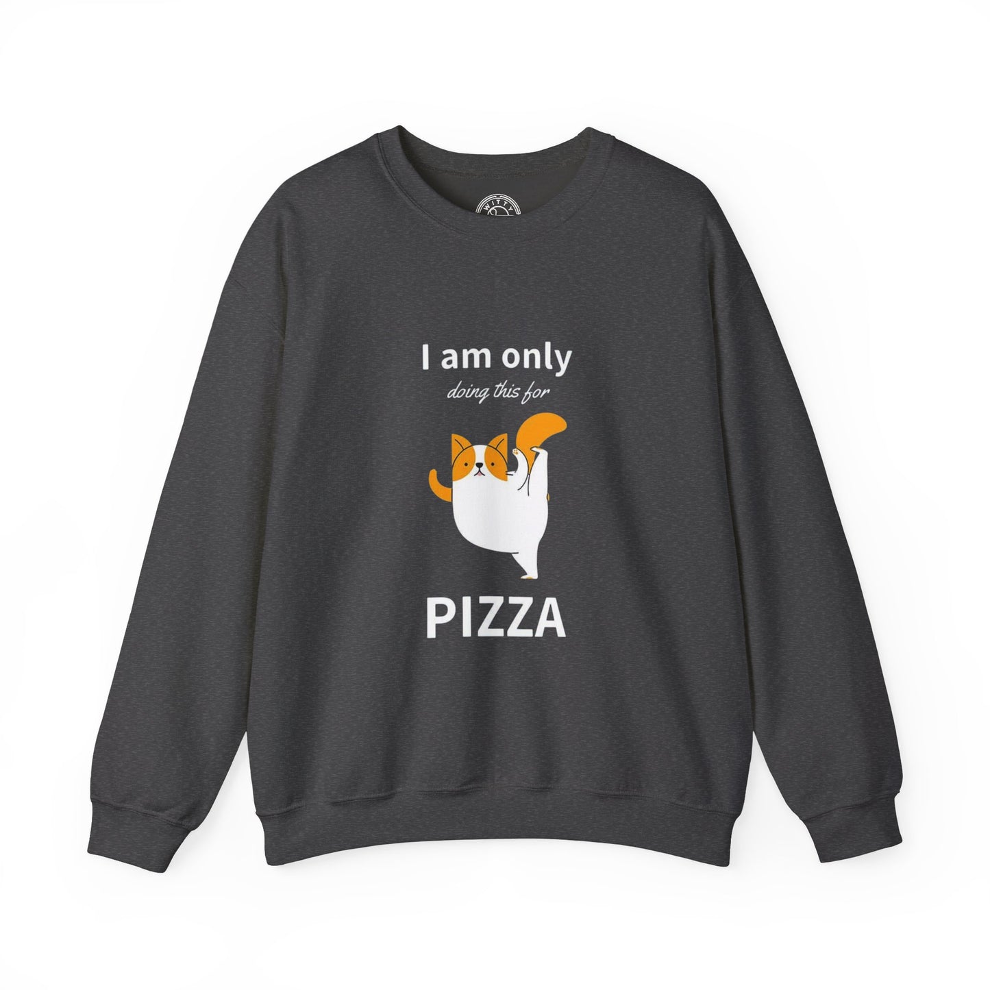 I'm only doing this for a PIZZA - Sweatshirt