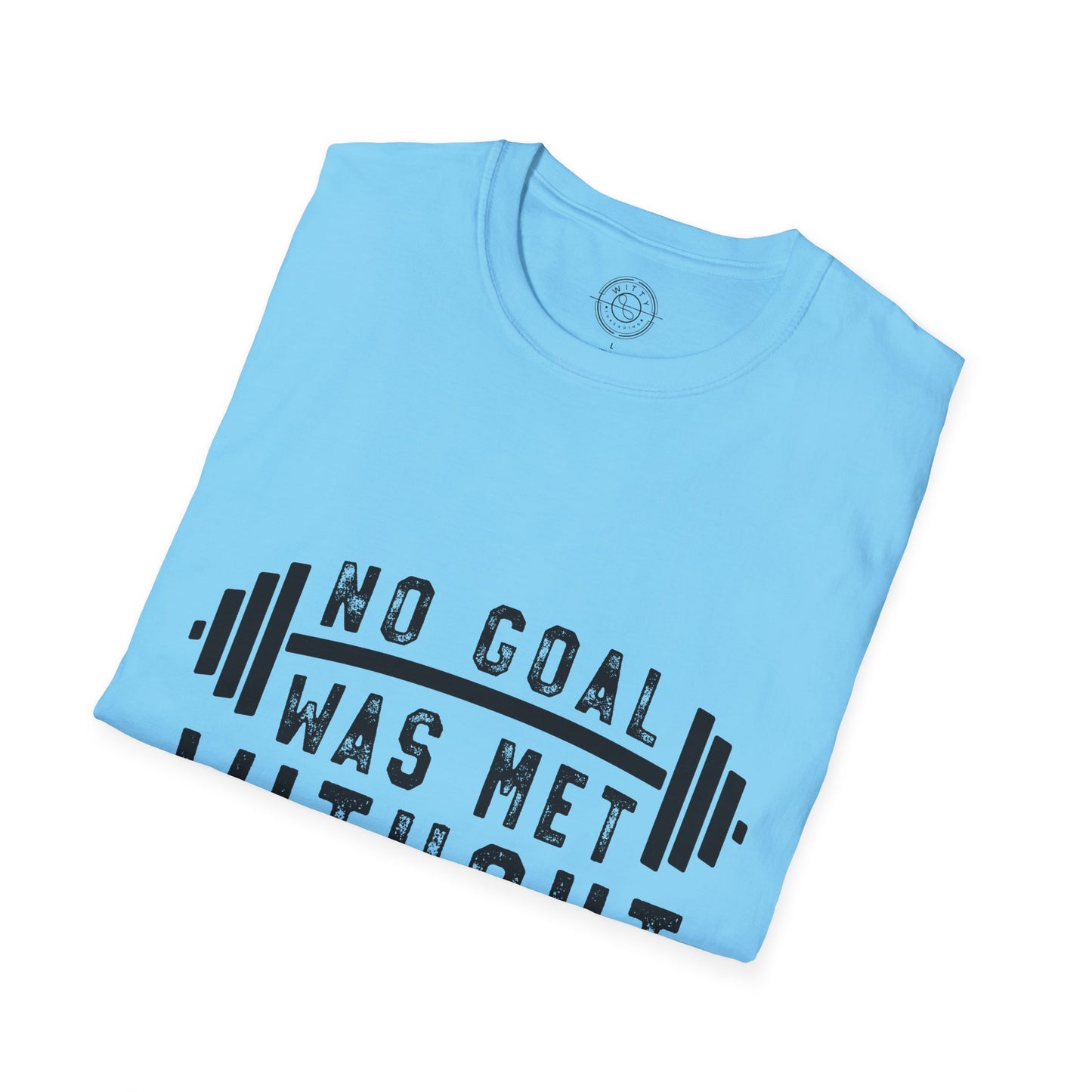 No Goal Was Met Without a Little Sweat - T-Shirt