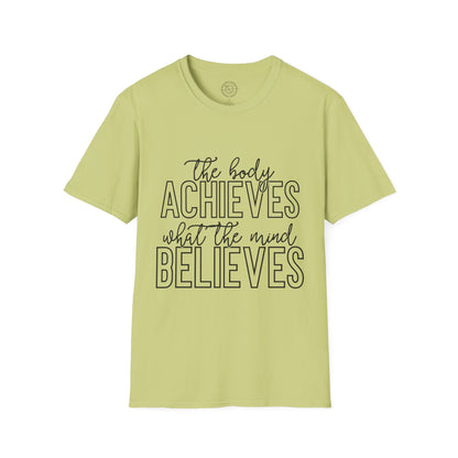 The Body Achieves What the Mind Believes - T-Shirt
