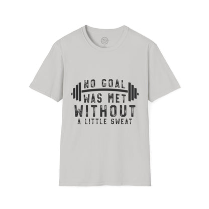 No Goal Was Met Without a Little Sweat - T-Shirt