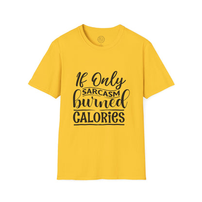 If Only Sarcasm Burned Calories - T-Shirt
