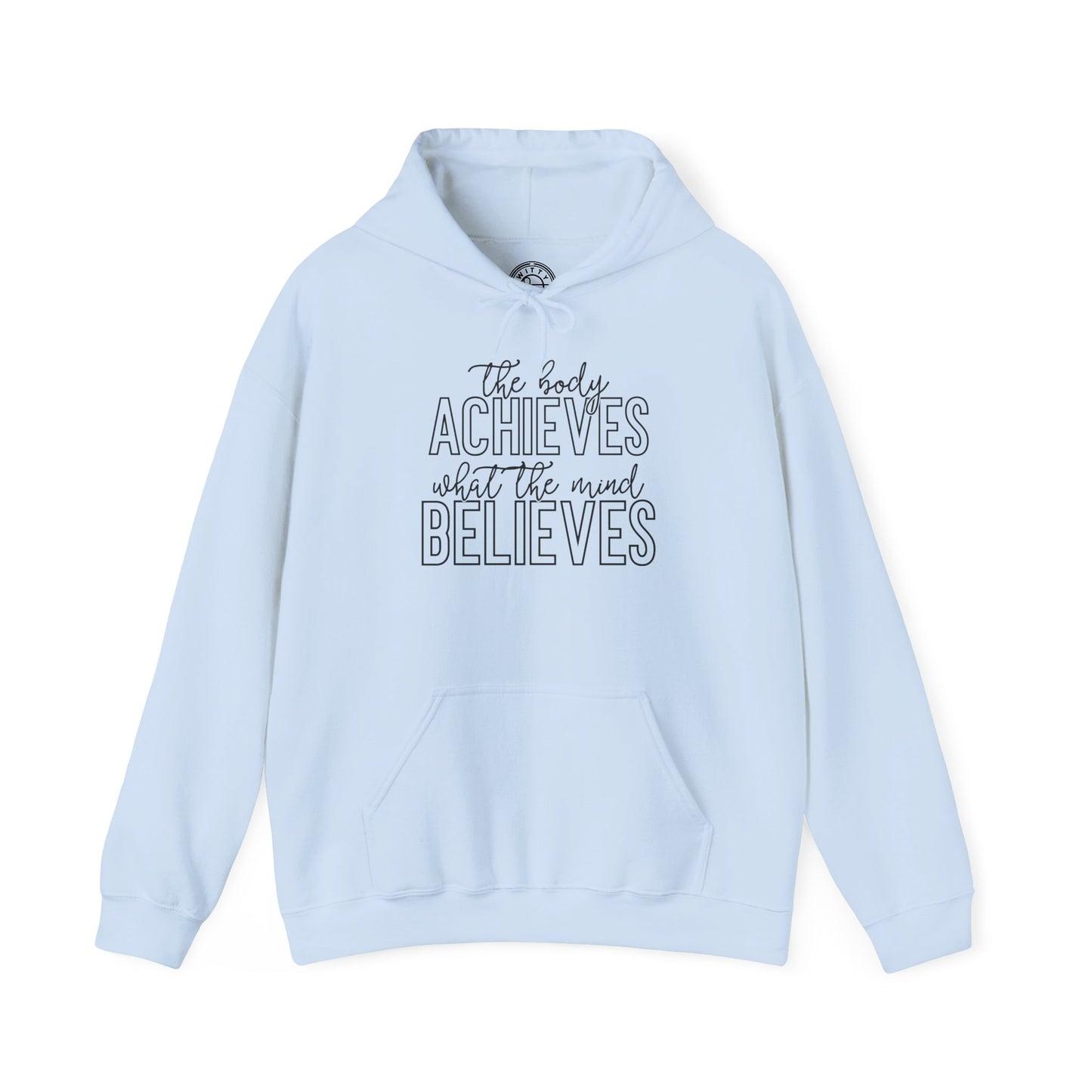 The Body Achieves What the Mind Believes - Hoodie