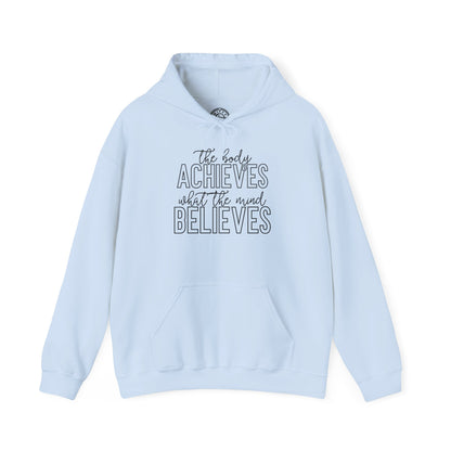 The Body Achieves What the Mind Believes - Hoodie