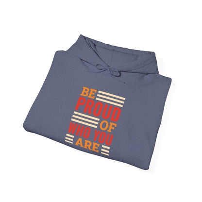 Be Proud of Who You're -  Hoodie