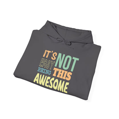 Its Not Easy Being This Awesome -  Hoodie