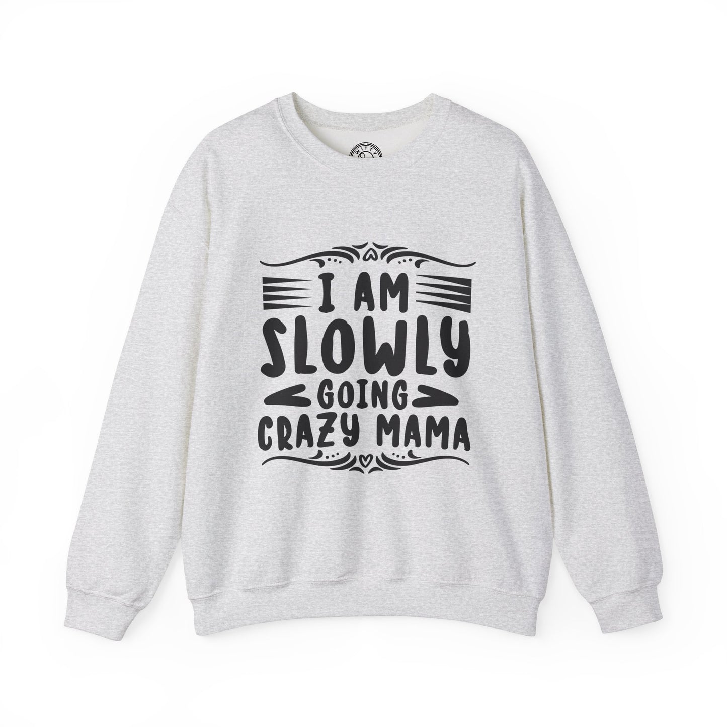 I'm Slowly Going Crazy Mama - Sweatshirt