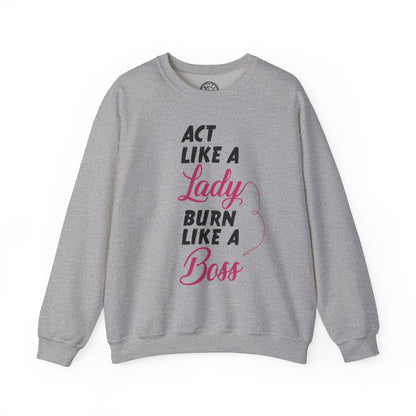 Act Like a LADY Burn Like a BOSS - Sweatshirt