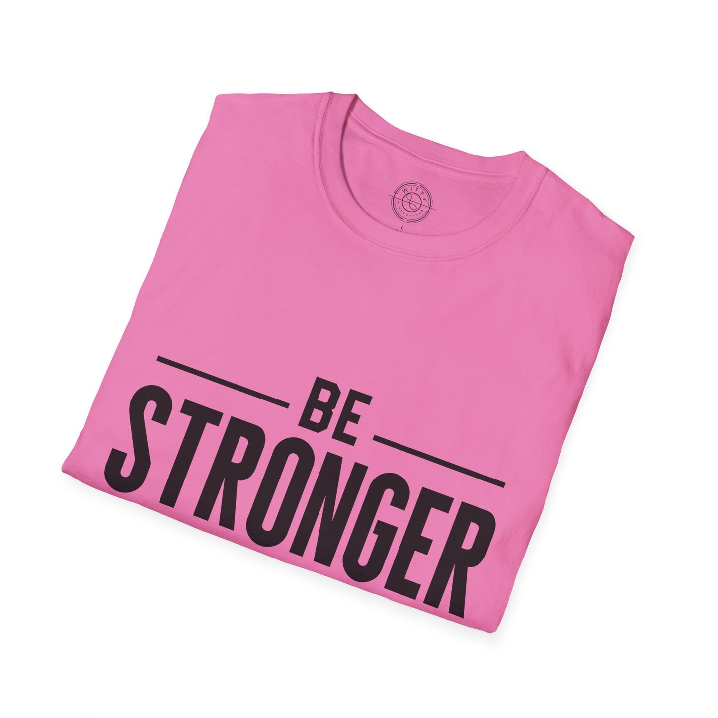 Be Stronger Than Your Excuses - T-Shirt