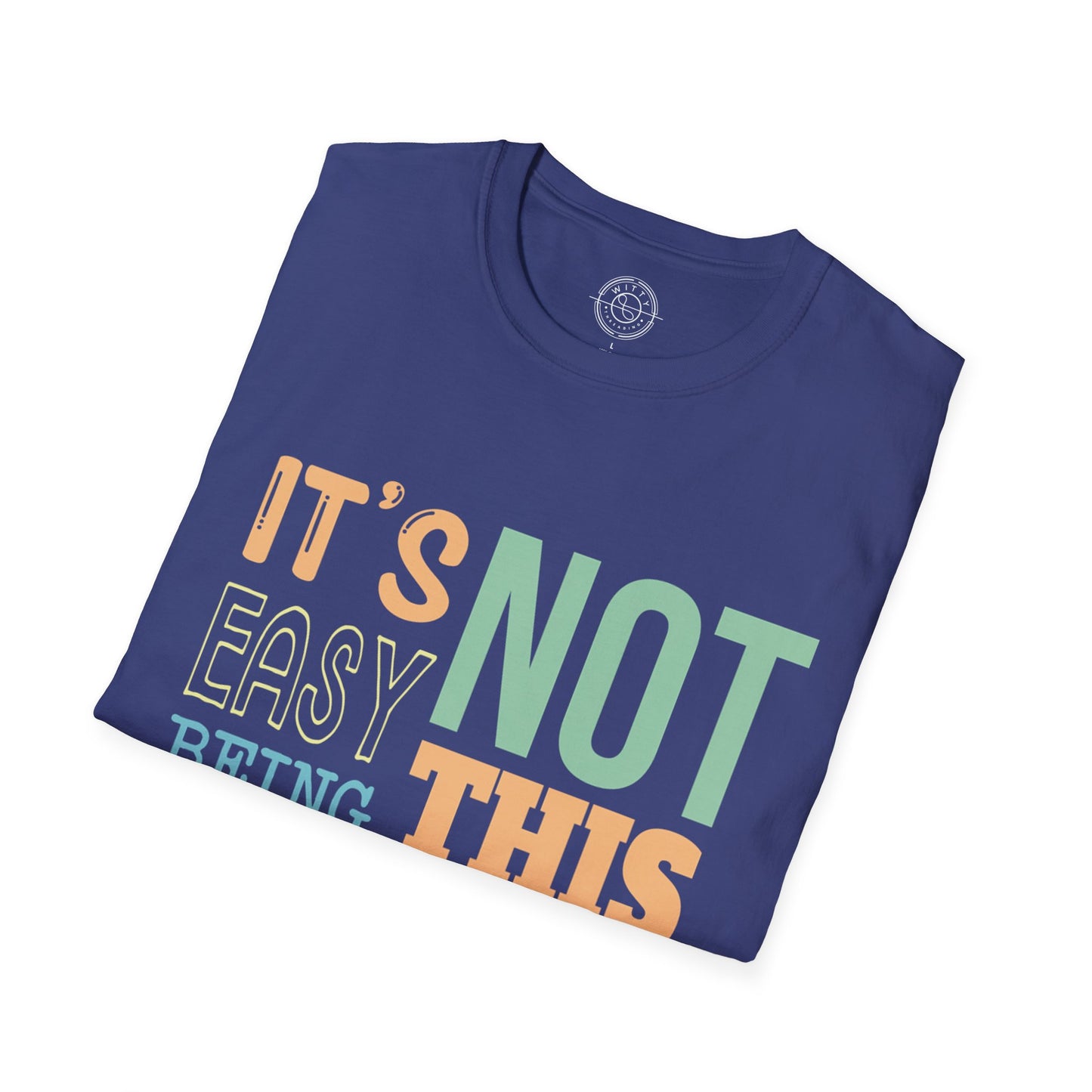 Its Not Easy Being This Awesome - T-Shirt