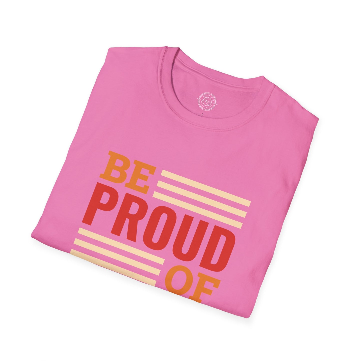 Be Proud of Who You're - T-Shirt