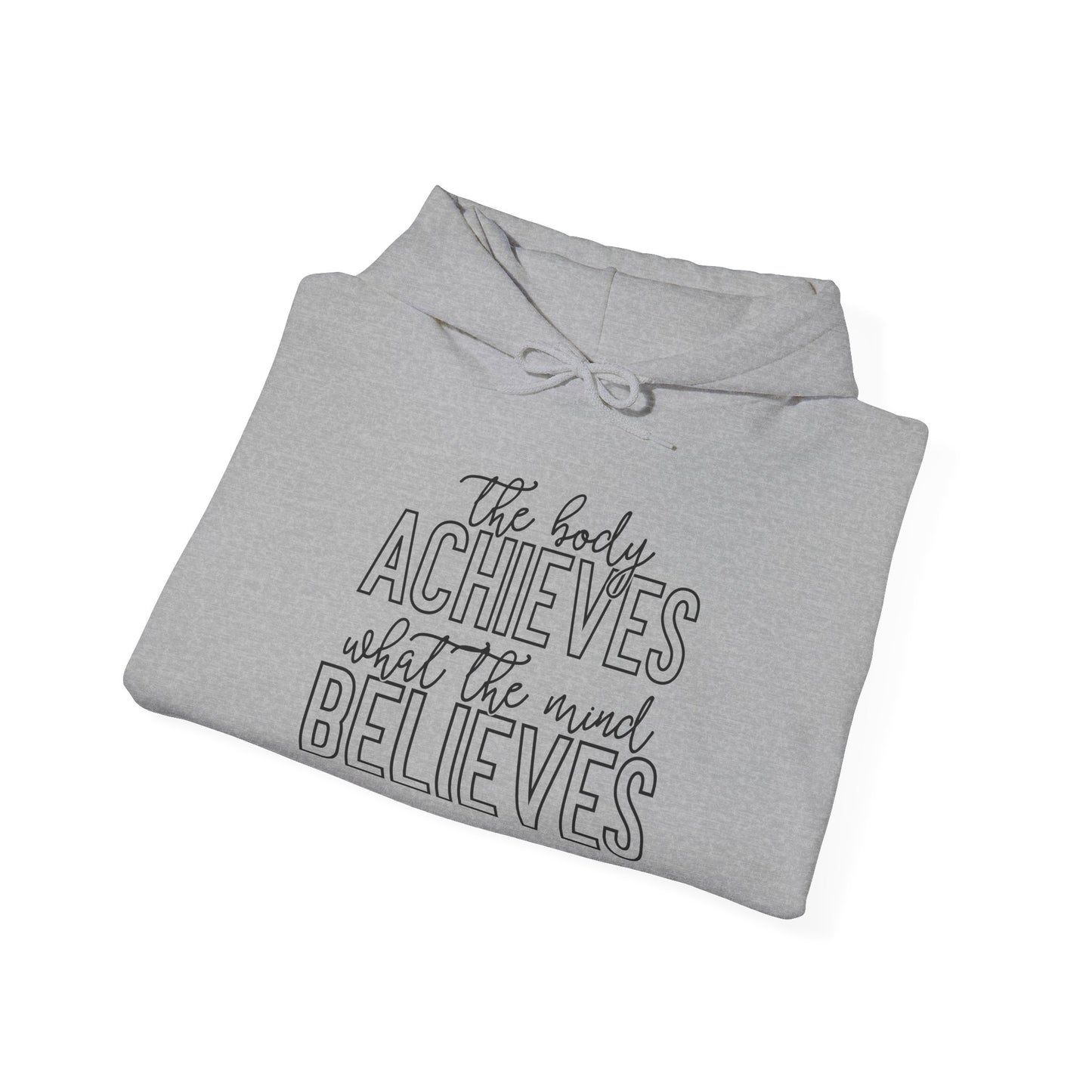 The Body Achieves What the Mind Believes - Hoodie
