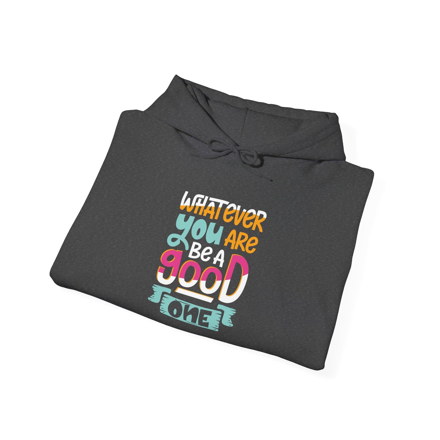 Whatever YOU'RE be a GOOD ONE -  Hoodie