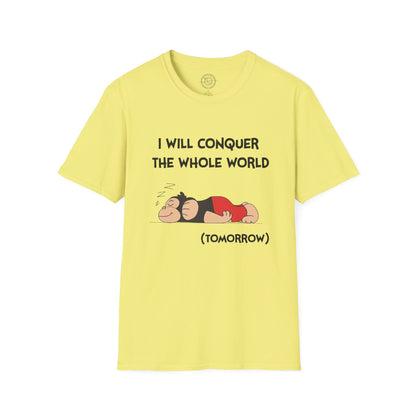 I'll Conquer The Whole World Tomorrow - T-Shirt