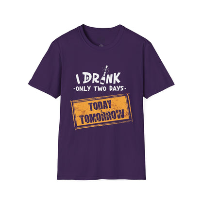 I Drink Only Two Days - T-Shirt