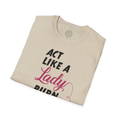 Act Like a LADY Burn Like a BOSS - T-Shirt