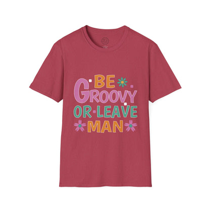 Be Groovey or Leave Man - T-Shirt