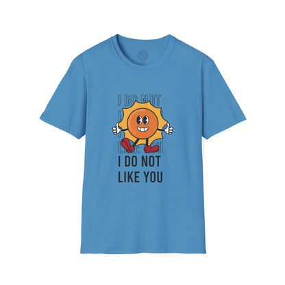 I Do Not Like You - T-Shirt