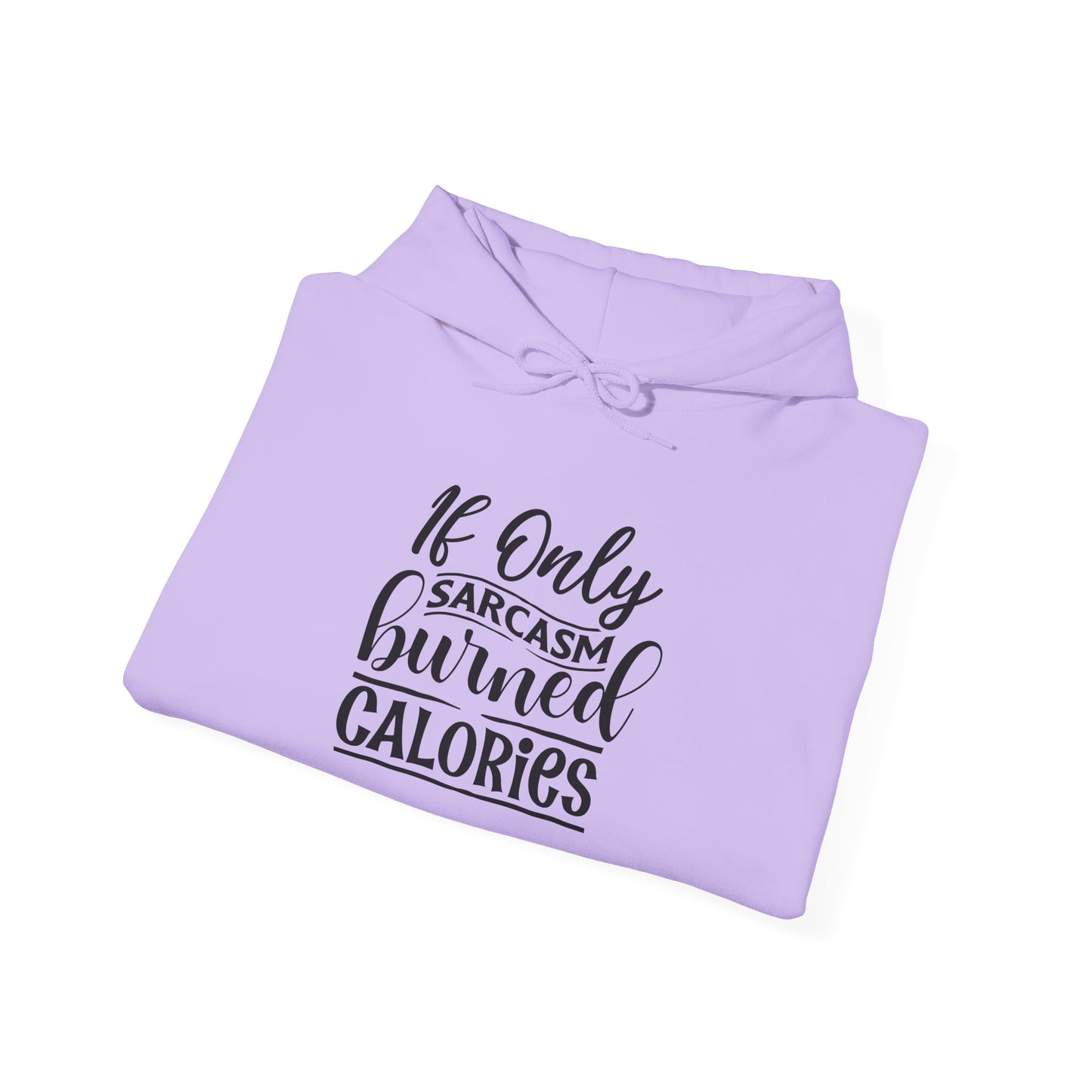 If Only Sarcasm Burned Calories - Hoodie