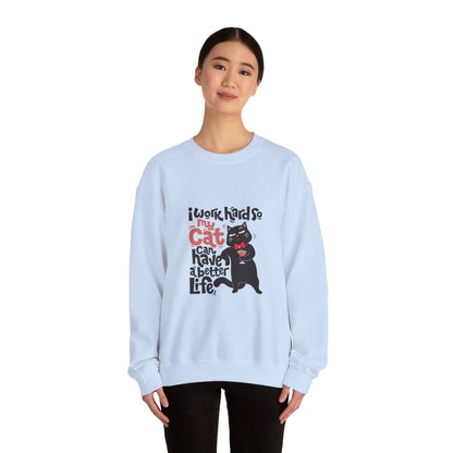 I work hard so my CAT can have a BETTER LIFE - Sweatshirt