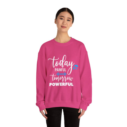 Painful Today Powerful Tomorrow - Sweatshirt