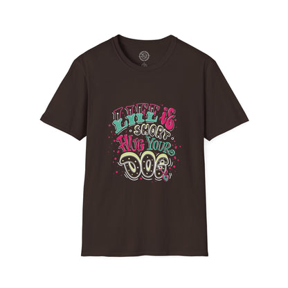 Life is short Hug your DOG - T-Shirt