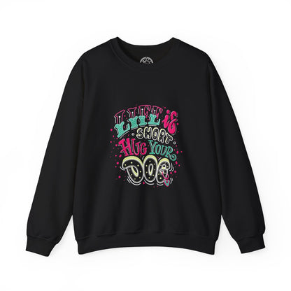 Life is short Hug your DOG - Sweatshirt