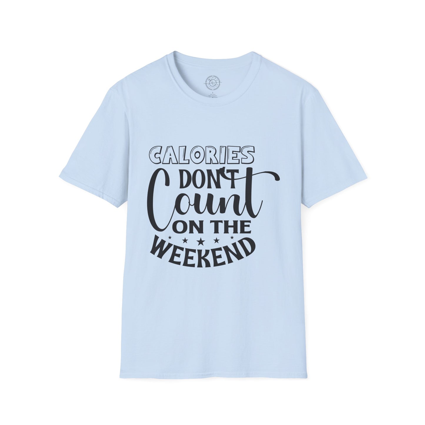 Calories Don't Count On The Weekend - T-Shirt