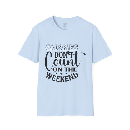 Calories Don't Count On The Weekend - T-Shirt