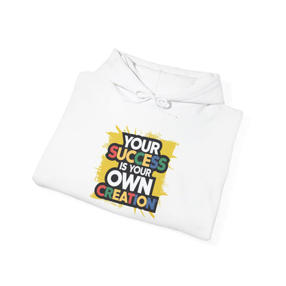 Your Success is Your Own Creation - Hoodie