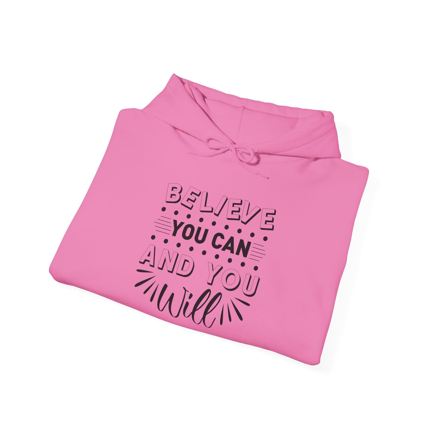 Believe You Can and You Will - Hoodie