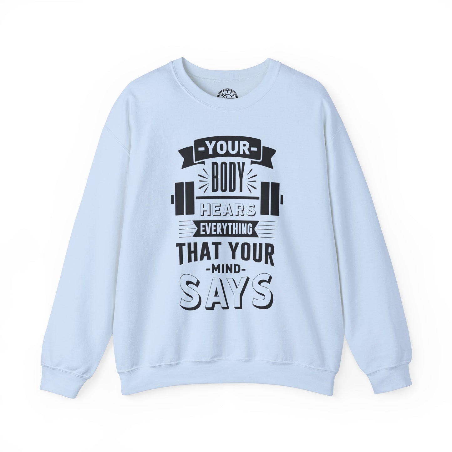Your Body Hears Everything - Sweatshirt