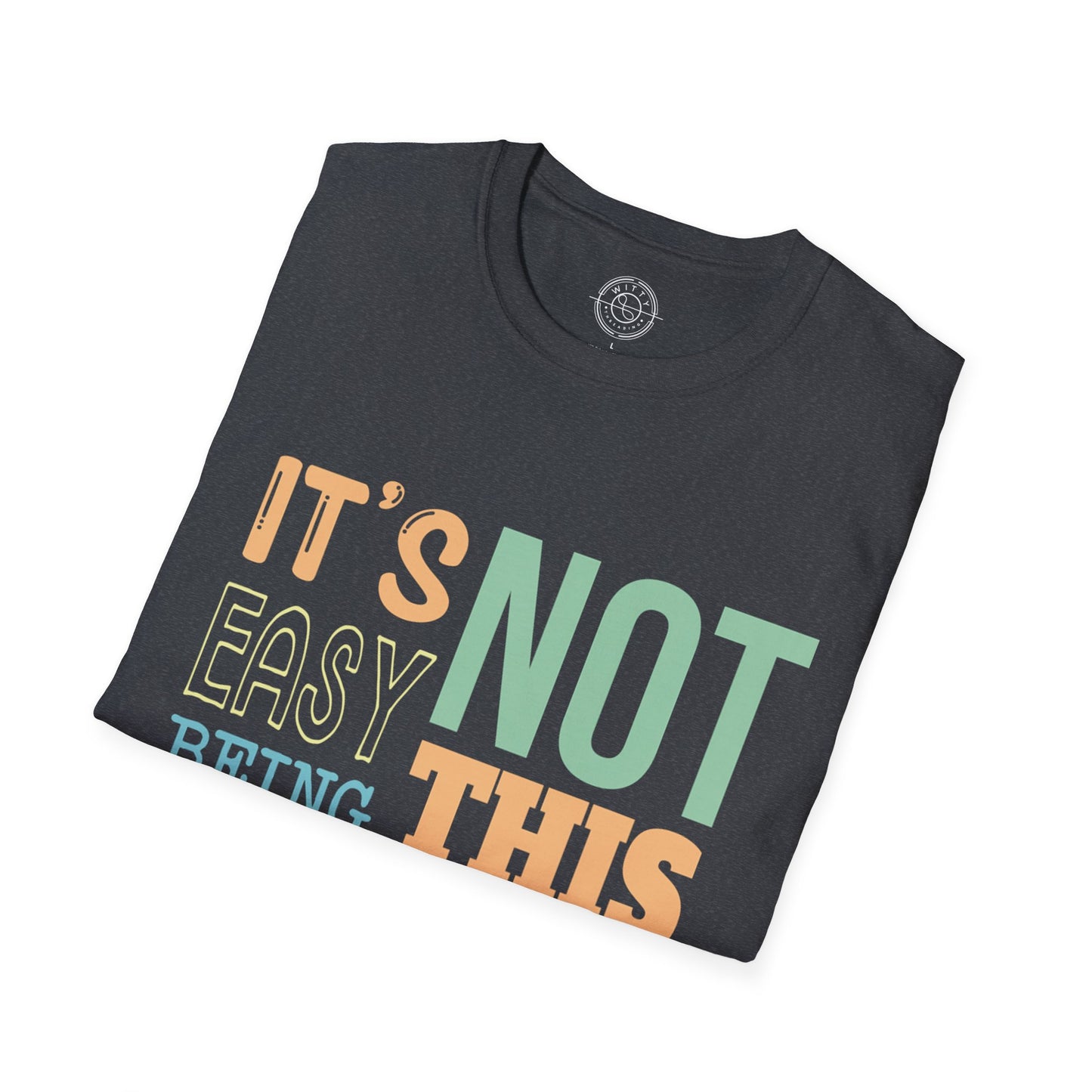 Its Not Easy Being This Awesome - T-Shirt