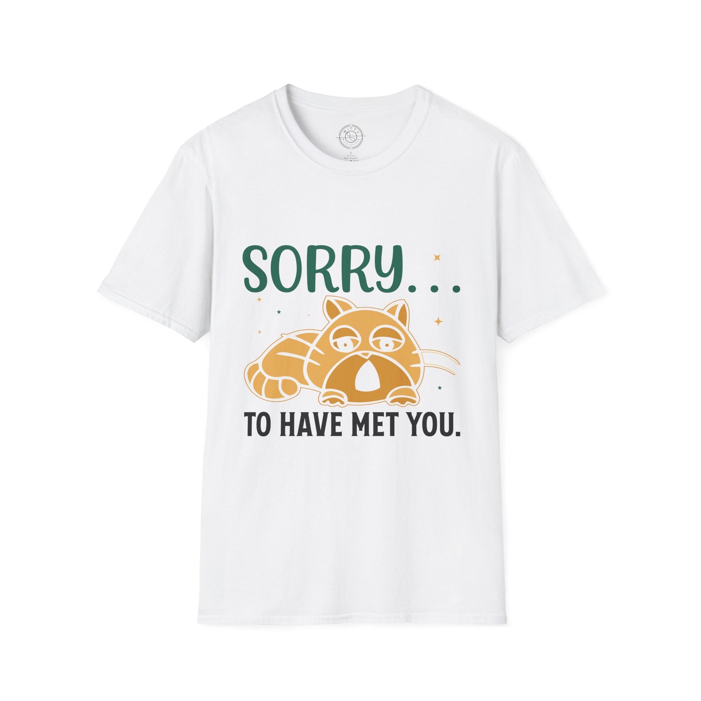 Sorry to have met you - T-Shirt