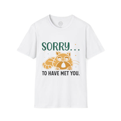 Sorry to have met you - T-Shirt