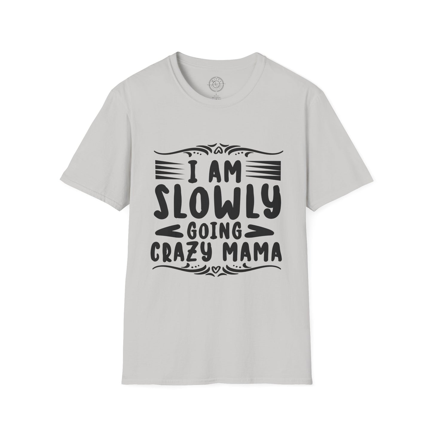 I'm Slowly Going Crazy Mama - T-Shirt