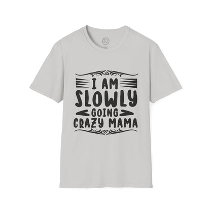 I'm Slowly Going Crazy Mama - T-Shirt