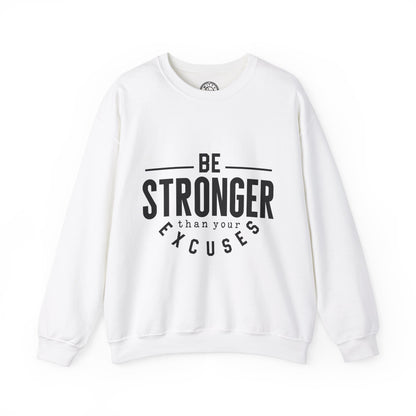 Be Stronger Than Your Excuses - Sweatshirt