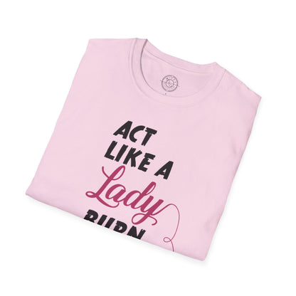 Act Like a LADY Burn Like a BOSS - T-Shirt