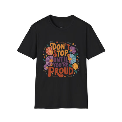 Don't Stop Until You're Proud - T-Shirt