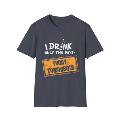 I Drink Only Two Days - T-Shirt