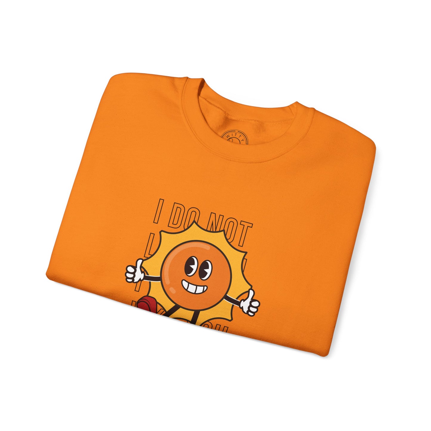I Do Not Like You - Sweatshirt