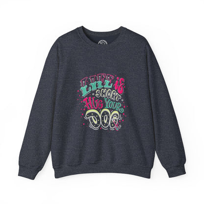 Life is short Hug your DOG - Sweatshirt