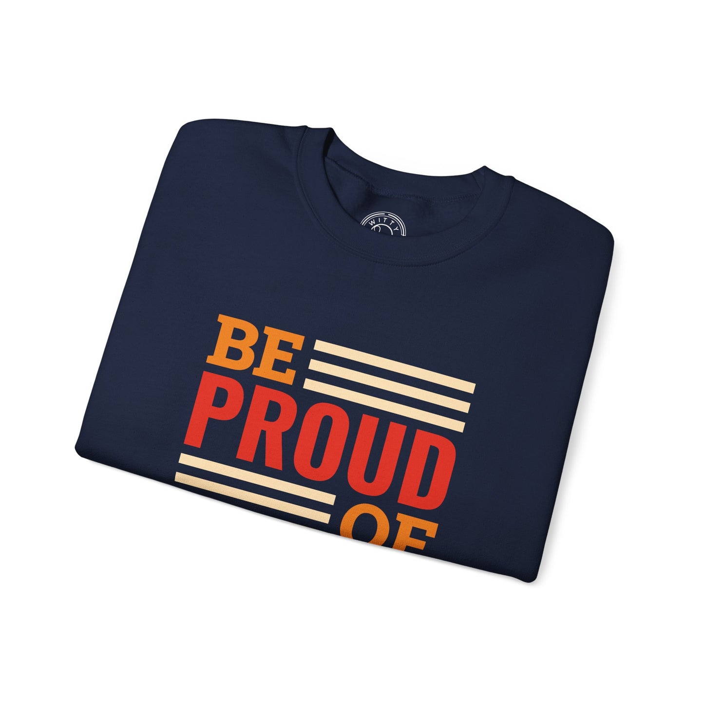 Be Proud of Who You're - Sweatshirt