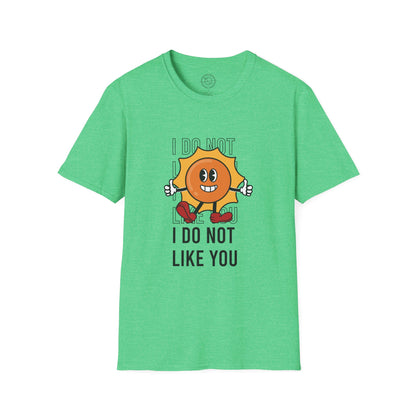 I Do Not Like You - T-Shirt