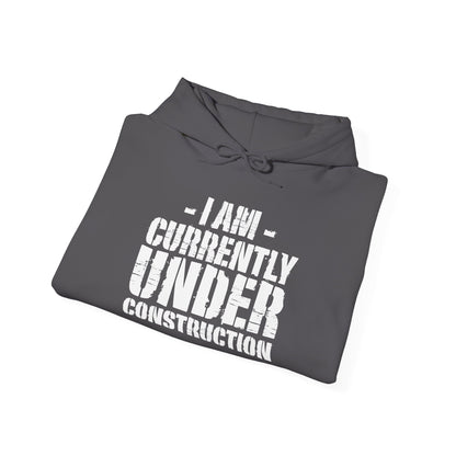 I'm Currently Under Construction -  Hoodie