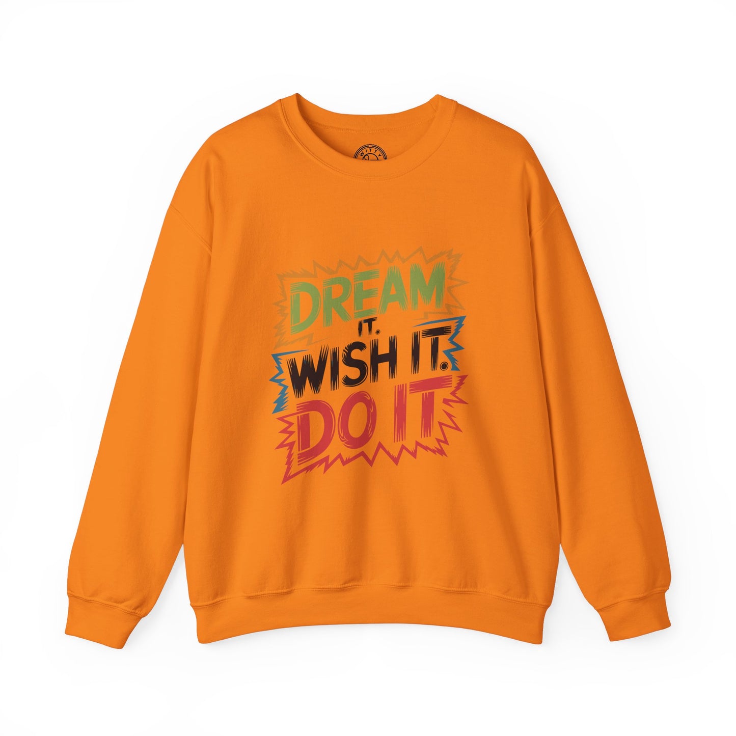Dream it Wish it Do it - Sweatshirt