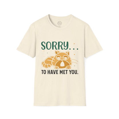 Sorry to have met you - T-Shirt