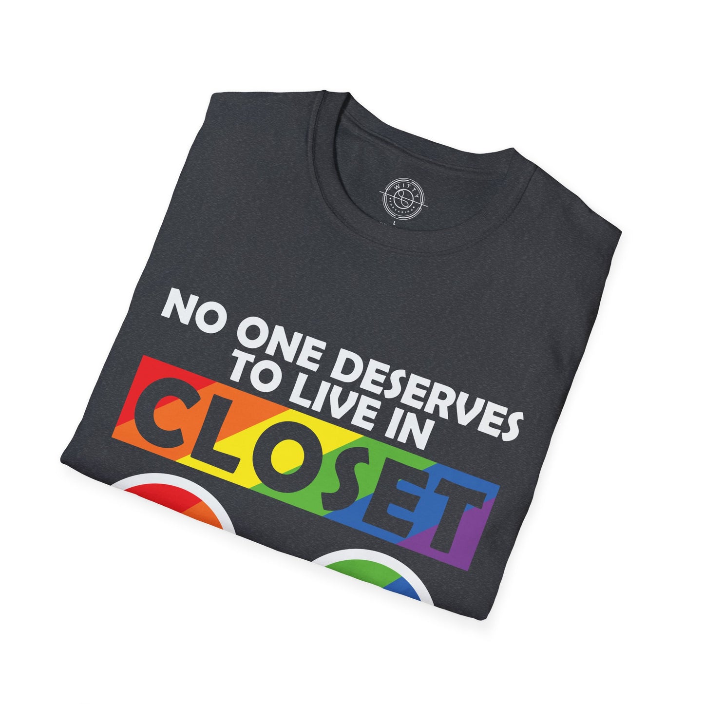 No one deserves to live in closet - T-Shirt